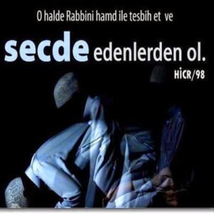 O hâlde, Rabbini hamd ile tesbih et (yücelt) ve secde edenlerden ol