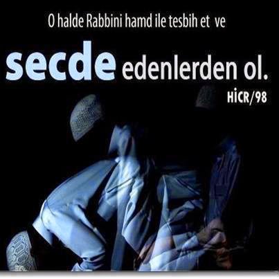 O hâlde, Rabbini hamd ile tesbih et (yücelt) ve secde edenlerden ol