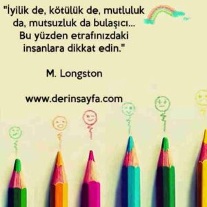 "İyilik de, kötülük de, mutluluk da, mutsuzluk da bulaşıcı…"
– M. Longston