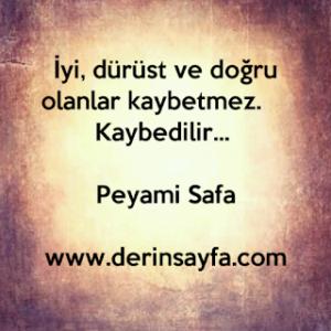 İyi, dürüst ve doğru olanlar kaybetmez.  Kaybedilir… Peyami Safa
