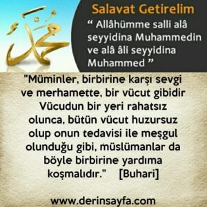 “Müminler, birbirine karşı sevgi ve merhamette, bir vücut gibidir.” ( Buhari )