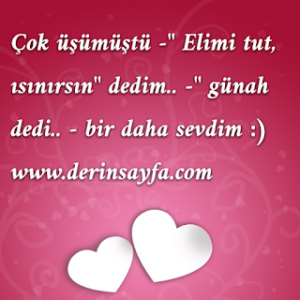 “Çok üşümüştü; Elimi tut ısınırsın, dedim.. Günah dedi. Bir daha sevdim.”