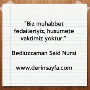 “Biz muhabbet fedaileriyiz, husumete vaktimiz yoktur.” |Bediüzzaman Said Nursi|