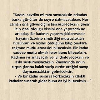 “Kadını sevdim mi tam seveceksin arkadaş, başka gönüller de seyre dalmayacaksın.”
