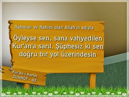 Öyleyse sen, sana vahyedilen Kur’an’a sarıl. Şüphesiz ki sen  doğru bir yol üzerindesin”  | Kur’ân