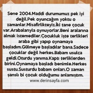 " Sene 2004.Maddi durumumuz pek iyi değil.Pek oyuncağım yoktu o zamanlar.Misafirlikteyiz."