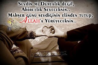 Sevdin mi Dünyalık değil,  Ahiretlik Seveceksin..