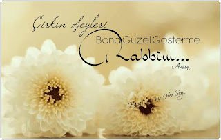 Çirkin şeyleri bana güzel gösterme Rabbim…  Âmin