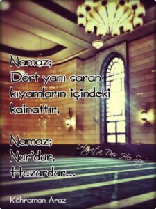 Namaz; Dört Yanı Saran Kıyamların İçindeki Kainattır, Namaz; Nur’dur, Huzurdur…