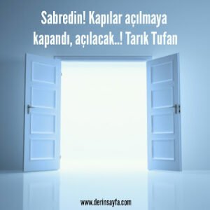 Sabredin! Kapılar açılmaya kapandı, açılacak..! Tarık Tufan