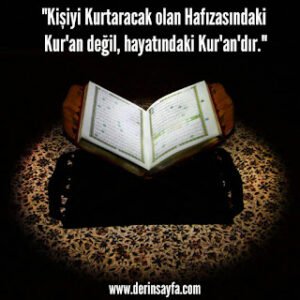 “Kişiyi Kurtaracak olan Hafızasındaki Kuran değil, hayatındaki Kuran’dır.”