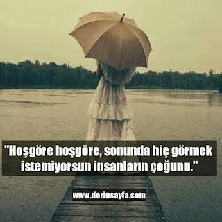 “Hoşgöre hoşgöre, sonunda hiç görmek istemiyorsun insanların çoğunu.”