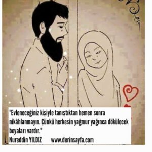 "Evleneceğiniz kişiyle tanıştıktan hemen sonra
nikâhlanmayın."
Nureddin YILDIZ