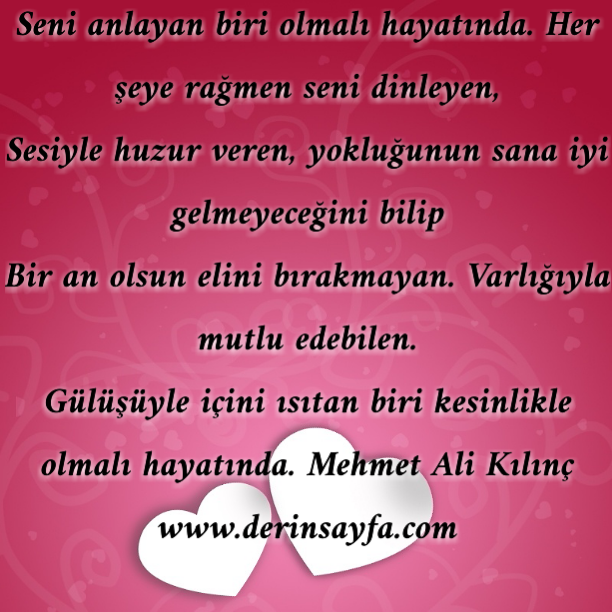 Seni anlayan biri olmalı hayatında. Her şeye rağmen seni dinleyen