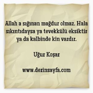 Allah'a sığınan mağdur olmaz. Hala sıkıntıdaysa ya tevekkülü eksiktir..

Uğur Koşar