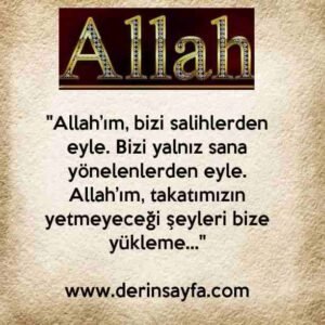 "Allah’ım, bizi salihlerden eyle. Bizi yalnız sana yönelenlerden eyle."