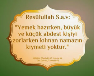 Yemek hazırken, büyük ve küçük abdest kişiyi zorlarken kılınan namazın kıymeti yoktur