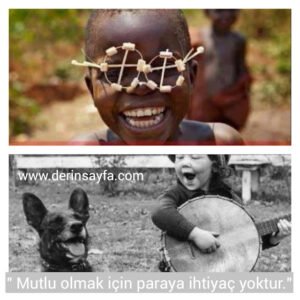 " Mutlu olmak için paraya ihtiyaç yoktur."