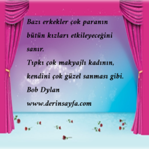 Bazı erkekler çok paranın bütün kızları etkileyeceğini sanır. Tıpkı çok makyajlı kadının, kendini çok güzel sanması gibi .