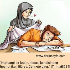 "Herhangi bir kadın, kocası kendisinden hoşnut iken ölürse, Cennete girer." [Tirmizî][234]