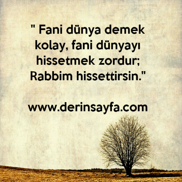 "Fani dünya demek kolay, fani dünyayı hissetmek zordur; Rabbim hissettirsin."