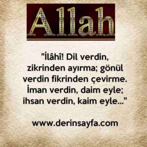 ''İlâhî! Dil verdin, zikrinden ayırma; gönül verdin fikrinden çevirme. İman verdin, daim eyle; ihsan verdin, kaim eyle…''