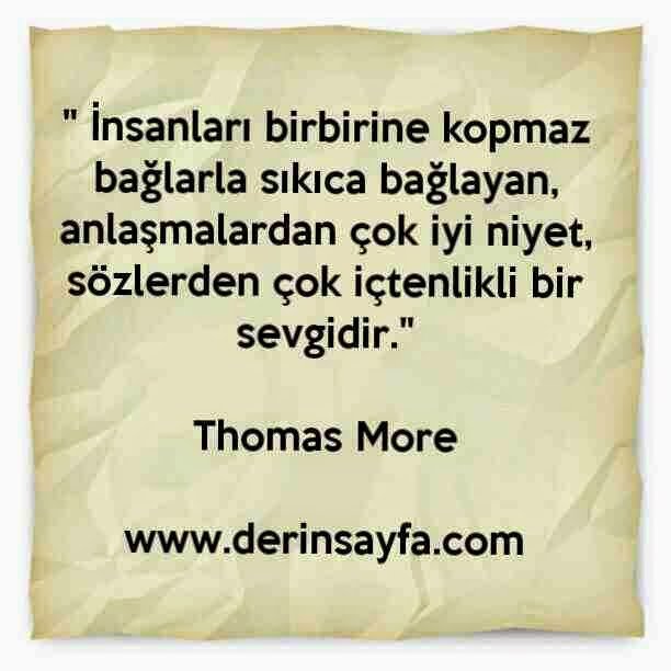" İnsanları birbirine kopmaz bağlarla sıkıca bağlayan,
anlaşmalardan çok iyi niyet.."
– Thomas More