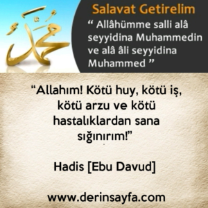 “Allahım! Kötü huy, kötü iş, kötü arzu ve kötü hastalıklardan sana sığınırım!” Hadis [Ebu Davud] 