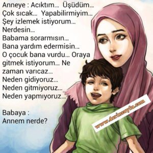 Anneye : Acıktım…  Üşüdüm… 
 Çok sıcak…  Yapabilirmiyim…
 Şey izlemek istiyorum… Babaya : 
 Annem nerde?