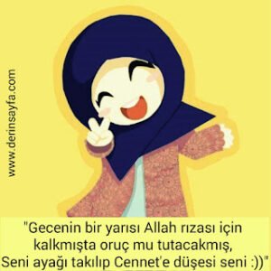 “Gecenin bir yarısı Allah rızası için kalkmışta oruç mu tutacakmış, Seni ayağı takılıp Cennet’e düşesi seni :))”