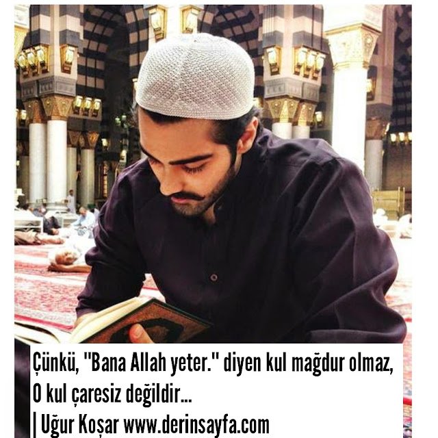 Çünkü, ''Bana Allah yeter.'' diyen kul mağdur olmaz,
O kul çaresiz değildir…
| Uğur Koşar