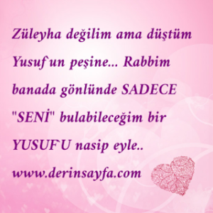 “Züleyha değilim ama düştüm Yusuf’un peşine… Rabbim banada gönlünde sadece ‘SENİ’ bulabileceğim bir Yusuf’u..”