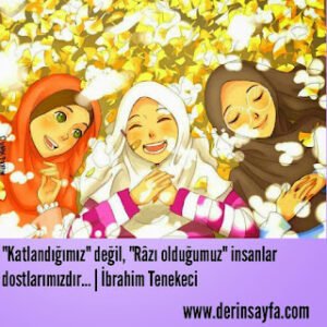 Katlandığımız değil, râzı olduğumuz insanlar dostlarımızdır…