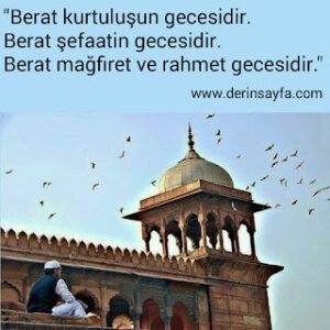 “Berat kurtuluşun gecesidir. Berat şefaatin gecesidir. Berat mağfiret ve rahmet gecesidir.”