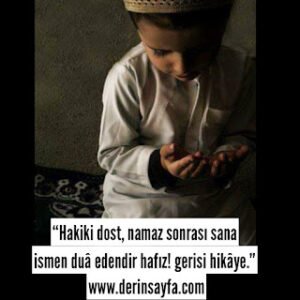 “Hakiki dost, namaz sonrası sana ismen dua edendir hafız! gerisi hikaye.”