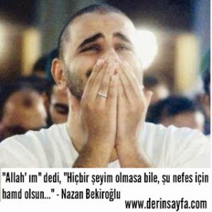 Allah’ım dedi, hiçbir şeyim olmasa bile, şu nefes için hamd olsun… Nazan Bekiroğlu