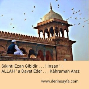 Sıkıntı, ezan gibidir. İnsanı Allah’a davet eder. Kahraman Araz