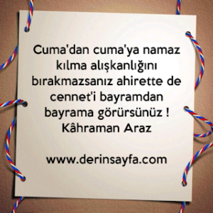Cuma’dan cuma’ya namaz kılma alışkanlığını bırakmazsanız ahirette de cenneti bayramdan bayrama görürsünüz! Kahraman Araz