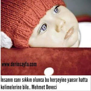 İnsanın canı sıkkın olunca bu herşeyine yansır hattakelimelerine bile.. Mehmet Deveci