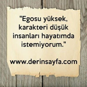 ”Egosu yüksek, karakteri düşük insanları hayatımda istemiyorum.”