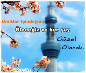 Ümitler içindeyim; Öleceğiz ve her şey güzel olacak.