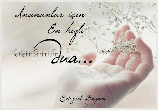 İnananlar için  En hızlı iletişim birimidir dua…  Ertuğrul Bayam