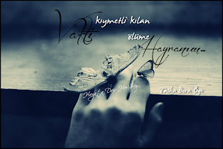 Vakti kıymetli kılan ölüme Hayranım…