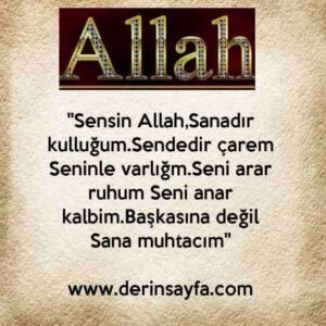 "Sensin Allah, Sanadır kulluğum.Sendedir çarem Seninle varlığm."