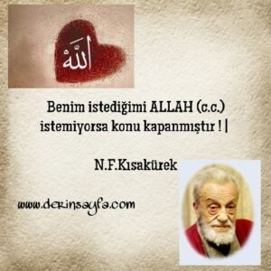Benim istediğimi Allah istemiyorsa konu kapanmıştır!  Necip Fazıl Kısakürek