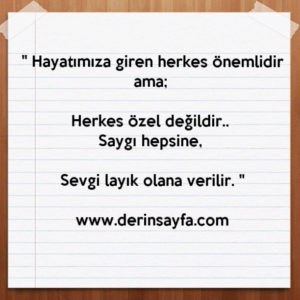 Hayatımıza giren herkes önemlidir ama; Herkes özel değildir..  Saygı hepsine, Sevgi layık olana verilir. Erich Fromm