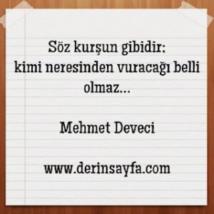 Söz kurşun gibidir; kimi neresinden vuracağı belli olmaz…  Mehmet Deveci