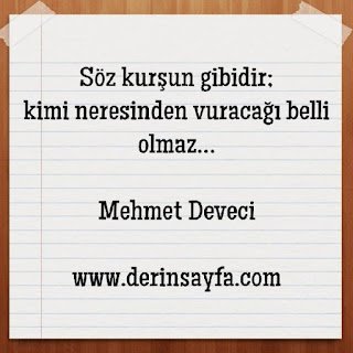 Söz kurşun gibidir; kimi neresinden vuracağı belli olmaz…  Mehmet Deveci