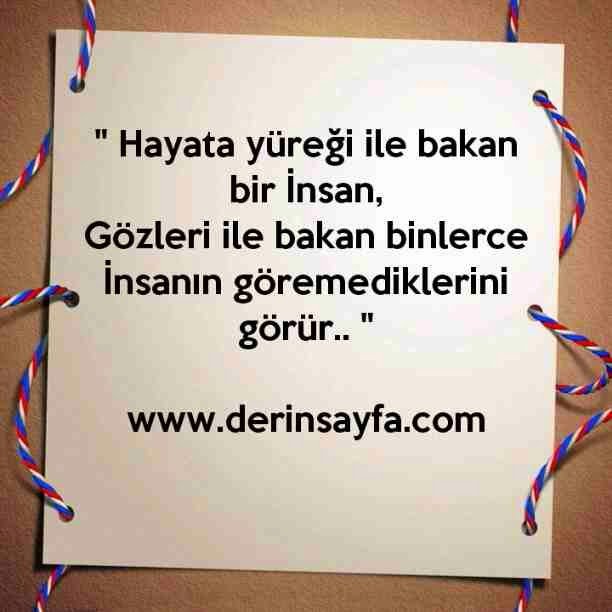 " Hayata yüreği ile bakan bir İnsan,
Gözleri ile bakan binlerce İnsanın göremediklerini görür.. "