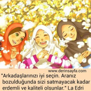 "Arkadaşlarınızı iyi seçin.
Aranız bozulduğunda sizi satmayacak kadar erdemli ve
kaliteli olsunlar."
– La Edri